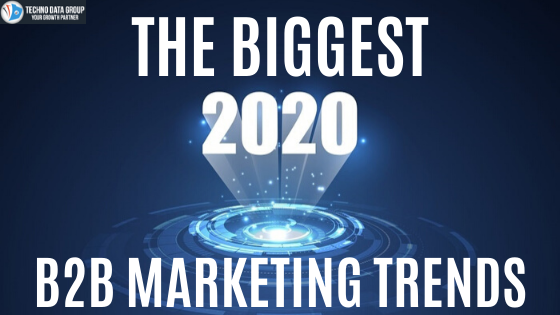 The Biggest 2020 B2B Marketing Trends